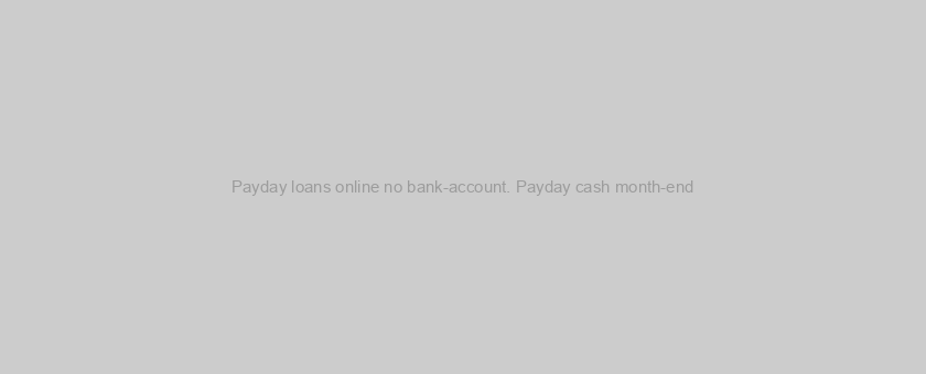 Payday loans online no bank-account. Payday cash month-end
